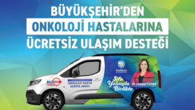 BÜYÜKŞEHİR'DEN ONKOLOJİ HASTALARINA ÜCRETSİZ ULAŞIM DESTEĞİ