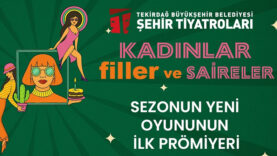 TEKİRDAĞ ŞEHİR TİYATROLARI ÜÇÜNCÜ OYUNUNDA MODERN KADININ MÜCADELESİNİ SAHNEYE TAŞIYOR