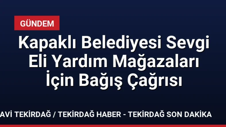 Kapaklı Belediyesi Sevgi Eli Yardım Mağazaları İçin Bağış Çağrısı